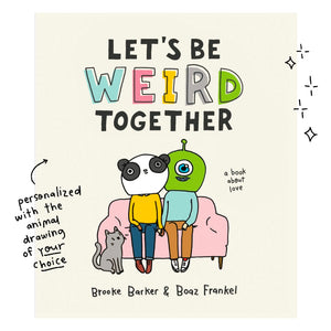 Let's Be Weird Together (with custom drawing)